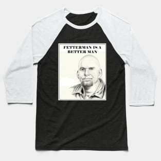 Fetterman is a Better Man Baseball T-Shirt